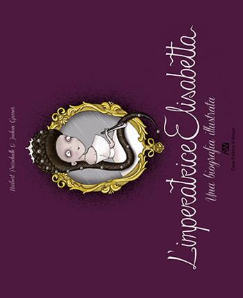 L' imperatrice Elisabetta. Una biografia illustrata. Ediz. illustrata - Norbert Parschalk - Libro Weger 2018 | Libraccio.it