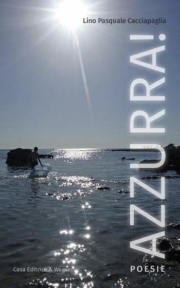 Azzurra! - Lino P. Cacciapaglia - Libro Weger 2018 | Libraccio.it