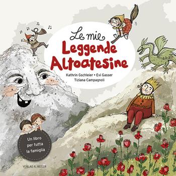 Le mie leggende altoatesine. Racconti misteriosi nelle meraviglie della natura - Kathrin Gschleier - Libro Weger 2019 | Libraccio.it