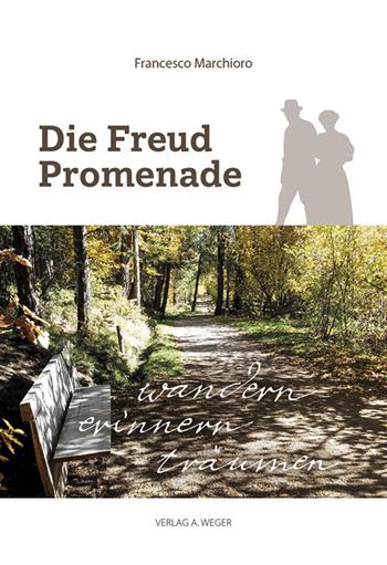 Die Freud Promenade. Wandern, erinnern, träumen - Francesco Marchioro - Libro Weger 2019 | Libraccio.it