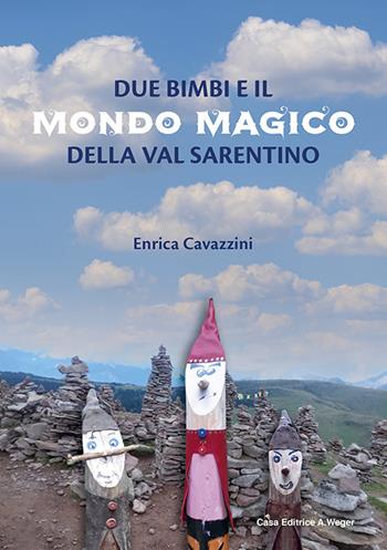 Due bimbi e il mondo magico della Val Sarentino. Ediz. a colori - Enrica Cavazzini - Libro Weger 2020 | Libraccio.it