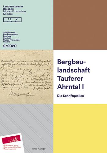 Bergbaulandschaft Tauferer Ahrntal. Vol. 1: Schriftquellen, Die. - Christian Terzer, Armin Torggler - Libro Weger 2021 | Libraccio.it