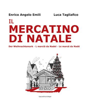 Il mercatino di Natale-Der Weihnachtsmarkt-L marciá da Nadel-Le marcé da Nadé. Ediz. bilingue - Enrico Angelo Emili - Libro Weger 2020 | Libraccio.it