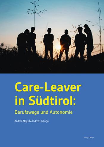 Care-leaver in Südtirol. Berufswege und autonomie - Andrea Nagy, Andreas Edinger - Libro Weger 2021 | Libraccio.it
