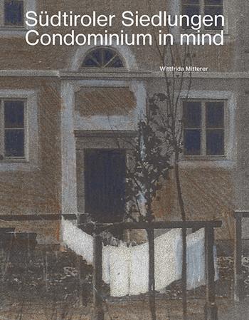 Südtiroler Siedlungen. Condominium in mind - Wittfrida Mitterer, Roland Riz, Arno Kompatscher - Libro Weger 2022 | Libraccio.it