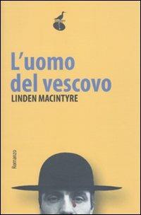 L' uomo del vescovo - Linden MacIntyre - Libro Atmosphere Libri 2010, Biblioteca dell'acqua | Libraccio.it