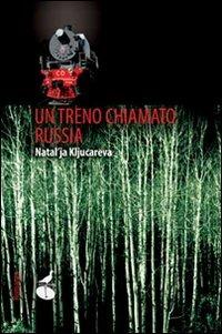 Un treno chiamato Russia - Natal'ja Kljucarëva - Libro Atmosphere Libri 2011, Biblioteca del fuoco | Libraccio.it