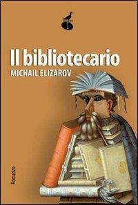 Il bibliotecario - Michail Elizarov - Libro Atmosphere Libri 2011, Biblioteca dell'acqua | Libraccio.it
