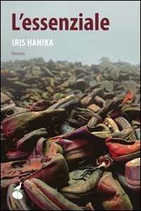 L' essenziale - Iris Hanika - Libro Atmosphere Libri 2011, Biblioteca dell'acqua | Libraccio.it