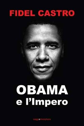 Obama e l'impero - Fidel Castro - Libro Atmosphere Libri 2012 | Libraccio.it