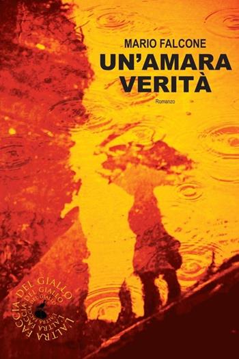 Un' amara verità - Mario Falcone - Libro Atmosphere Libri 2013, Biblioteca del giallo | Libraccio.it