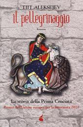 Il pellegrinaggio. La storia della prima crociata