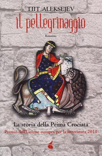 Il pellegrinaggio. La storia della prima crociata - Tiit Aleksejev - Libro Atmosphere Libri 2013, Biblioteca dell'acqua | Libraccio.it