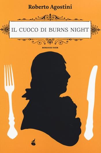 Il cuoco di Burns Night - Roberto Agostini - Libro Atmosphere Libri 2013, Opera prima | Libraccio.it