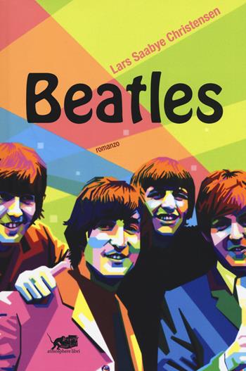 Beatles - Lars Saabye Christensen - Libro Atmosphere Libri 2015, Biblioteca dell'acqua | Libraccio.it