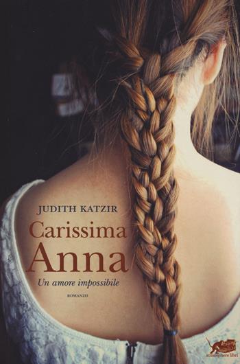 Carissima Anna. Un amore impossibile - Judith Katzir - Libro Atmosphere Libri 2015, Biblioteca dell'acqua | Libraccio.it