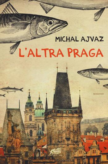 L' altra Praga - Michal Ajvaz - Libro Atmosphere Libri 2015, Biblioteca dell'acqua | Libraccio.it