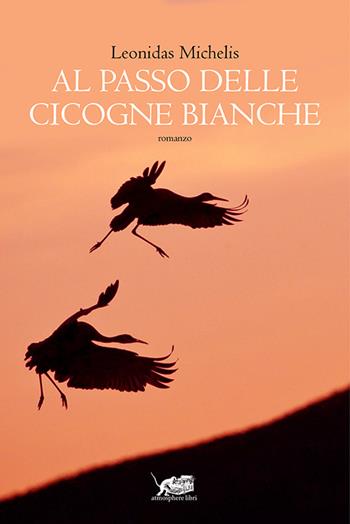 Al passo delle cicogne bianche - Leonidas Michelis - Libro Atmosphere Libri 2015, Biblioteca dell'acqua | Libraccio.it