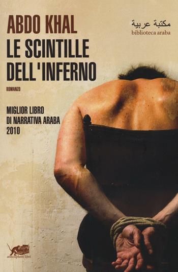 Le scintille dell'inferno - Abdo Khal - Libro Atmosphere Libri 2016, Biblioteca araba | Libraccio.it