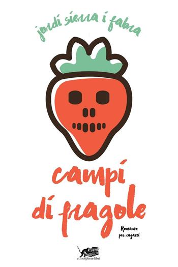 Campi di fragole - Jordi Sierra i Fabra - Libro Atmosphere Libri 2017, Biblioteca dei ragazzi | Libraccio.it