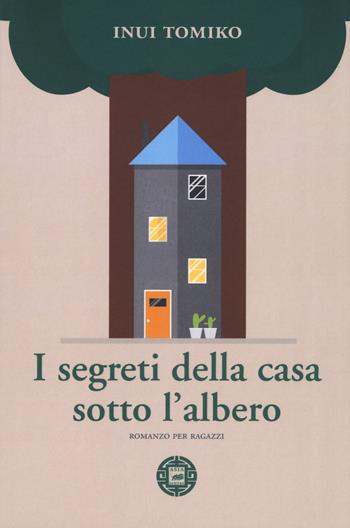 I segreti della casa sotto l'albero - Tomiko Inui - Libro Atmosphere Libri 2017, Asiasphere | Libraccio.it