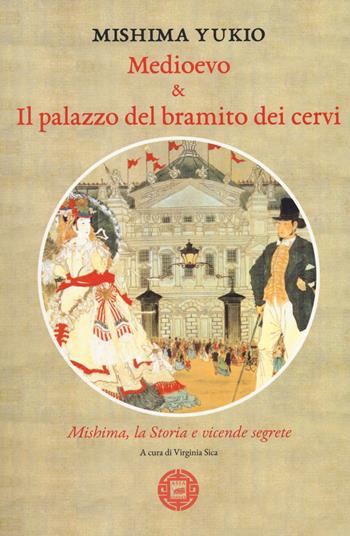 Medioevo & Il palazzo del bramito dei cervi. Mishima, la storia e vicende segrete - Yukio Mishima - Libro Atmosphere Libri 2019, Asiasphere | Libraccio.it