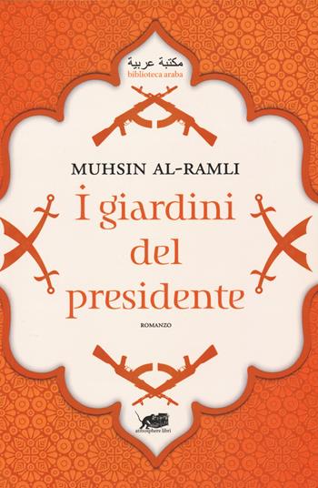 I giardini del presidente - Muhsin Al-Ramli - Libro Atmosphere Libri 2019, Biblioteca araba | Libraccio.it