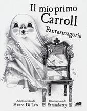 Il mio primo Carroll. Fantasmagoria. Ediz. illustrata