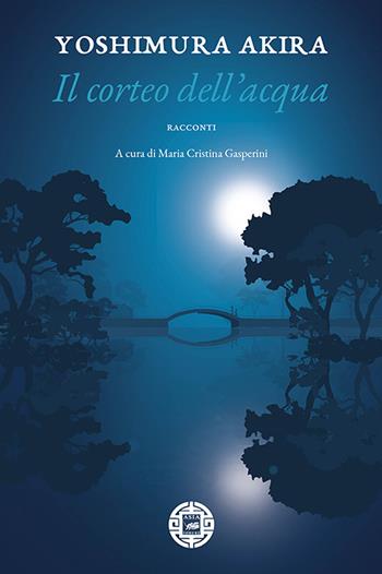 Il corteo dell'acqua - Akira Yoshimura - Libro Atmosphere Libri 2020, Asiasphere | Libraccio.it