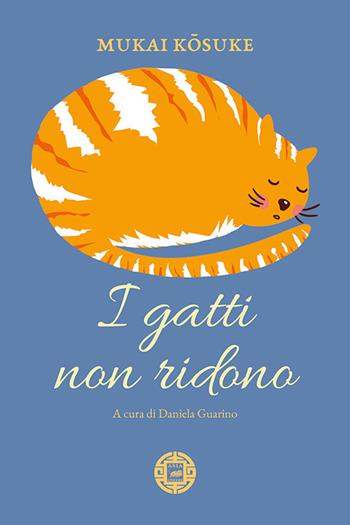 I gatti non ridono - Kosuke Mukai - Libro Atmosphere Libri 2021, Asiasphere | Libraccio.it