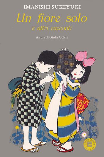 Un fiore solo e altri racconti - Sukeyuki Imanishi - Libro Atmosphere Libri 2021, Asiasphere | Libraccio.it
