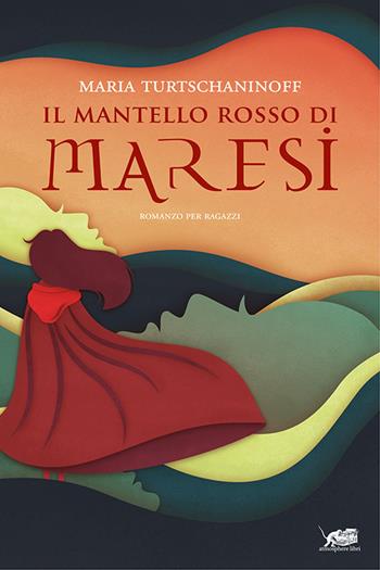 Il mantello rosso di Maresi - Maria Turtschaninoff - Libro Atmosphere Libri 2021, Biblioteca dei ragazzi | Libraccio.it