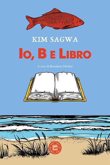 Io, B e libro - Kim Sagwa - Libro Atmosphere Libri 2021, Asiasphere | Libraccio.it