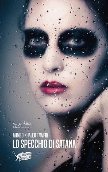 Lo specchio di Satana - Ahmed Khaled Tawfiq - Libro Atmosphere Libri 2022, Biblioteca araba | Libraccio.it