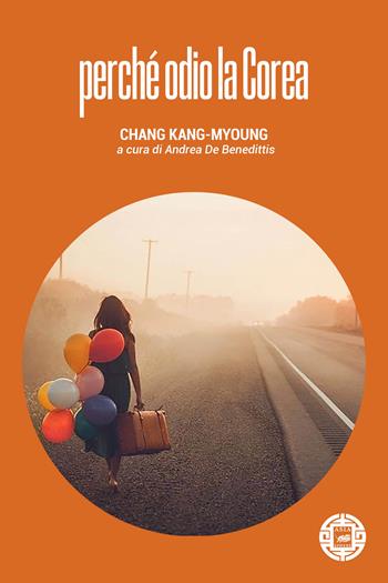 Perché odio la Corea - Kang-Myoung Chang - Libro Atmosphere Libri 2022, Asiasphere | Libraccio.it