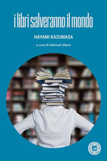 I libri salveranno il mondo - Hayami Kazumasa - Libro Atmosphere Libri 2023, Asiasphere | Libraccio.it