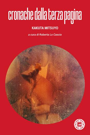 Cronache dalla terza pagina - Mitsuyo Kakuta - Libro Atmosphere Libri 2023, Asiasphere | Libraccio.it