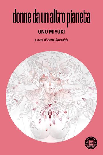 Donne da un altro pianeta - Miyuki Ono - Libro Atmosphere Libri 2023, Asiasphere | Libraccio.it