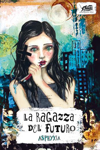 La ragazza del futuro - Asphyxia - Libro Atmosphere Libri 2024, Biblioteca dei ragazzi | Libraccio.it