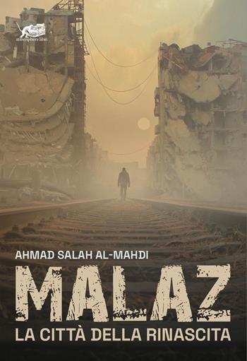 Malaz. La città della rinascita - Ahmad Salah Al-Mahdi - Libro Atmosphere Libri 2024, Biblioteca araba | Libraccio.it
