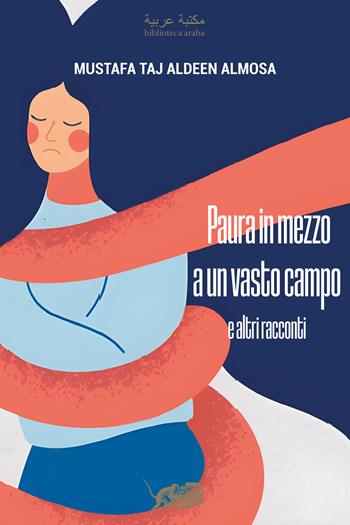 Paura in mezzo a un vasto campo e altri racconti - Mustafa Taj Aldeen Almosa - Libro Atmosphere Libri 2024, Biblioteca araba | Libraccio.it
