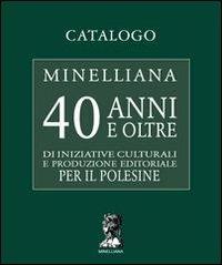 Catalogo Minelliana. 40 anni e oltre di iniziative culturali e produzione editoriale per il Polesine  - Libro Ass. Culturale Minelliana 2011 | Libraccio.it