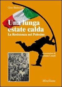 Una lunga estate calda. La Resistenza nel Polesine - Gino Bedeschi - Libro Ass. Culturale Minelliana 2011, Polesine contemporaneo | Libraccio.it