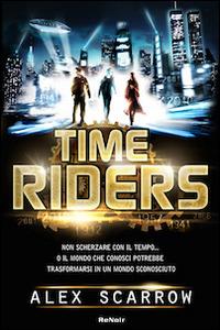 Time riders. Vol. 1 - Alex Scarrow - Libro Renoir Comics 2011 | Libraccio.it