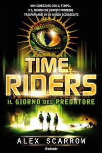 Time riders. Vol. 2: Il giorno del predatore. - Alex Scarrow - Libro Renoir Comics 2012 | Libraccio.it