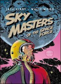 Sky Masters of the Space Force. Vol. 1 - Jack Kirby, Wally Wood - Libro Renoir Comics 2013 | Libraccio.it