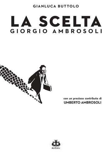 La scelta. Giorgio Ambrosoli - Gianluca Buttolo - Libro Renoir Comics 2015 | Libraccio.it