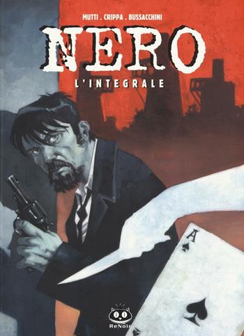 Nero. L'integrale - Alex Crippa, Andrea Mutti, Angelo Bussacchini - Libro Renoir Comics 2016 | Libraccio.it