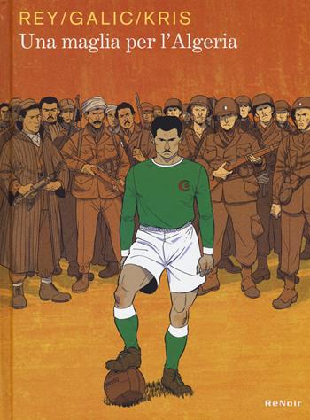 Una maglia per l'Algeria - Javi Rey, Bertrand Galic, Kris - Libro Renoir Comics 2017 | Libraccio.it