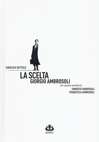La scelta. Giorgio Ambrosoli. Nuova ediz. - Gianluca Buttolo - Libro Renoir Comics 2019 | Libraccio.it